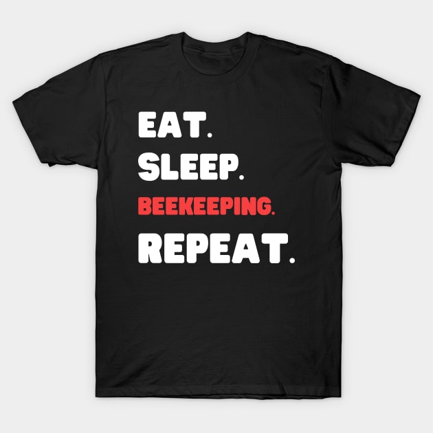 Eat Sleep Beekeeping Repeat T-Shirt by HobbyAndArt